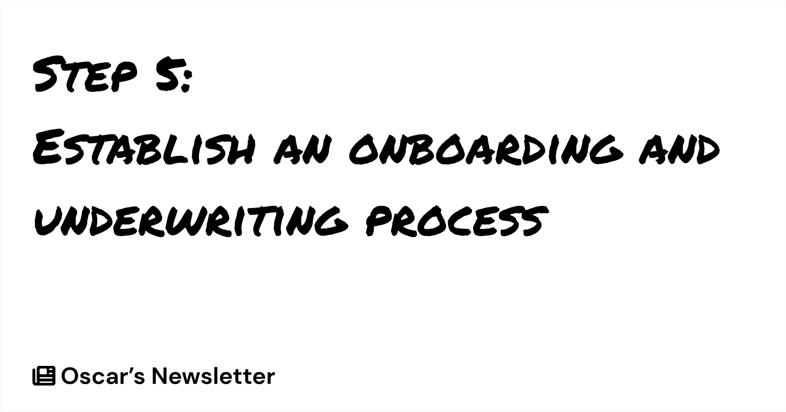 Step 5: Establish an Onboarding and Underwriting Process in Permanent Marker Font