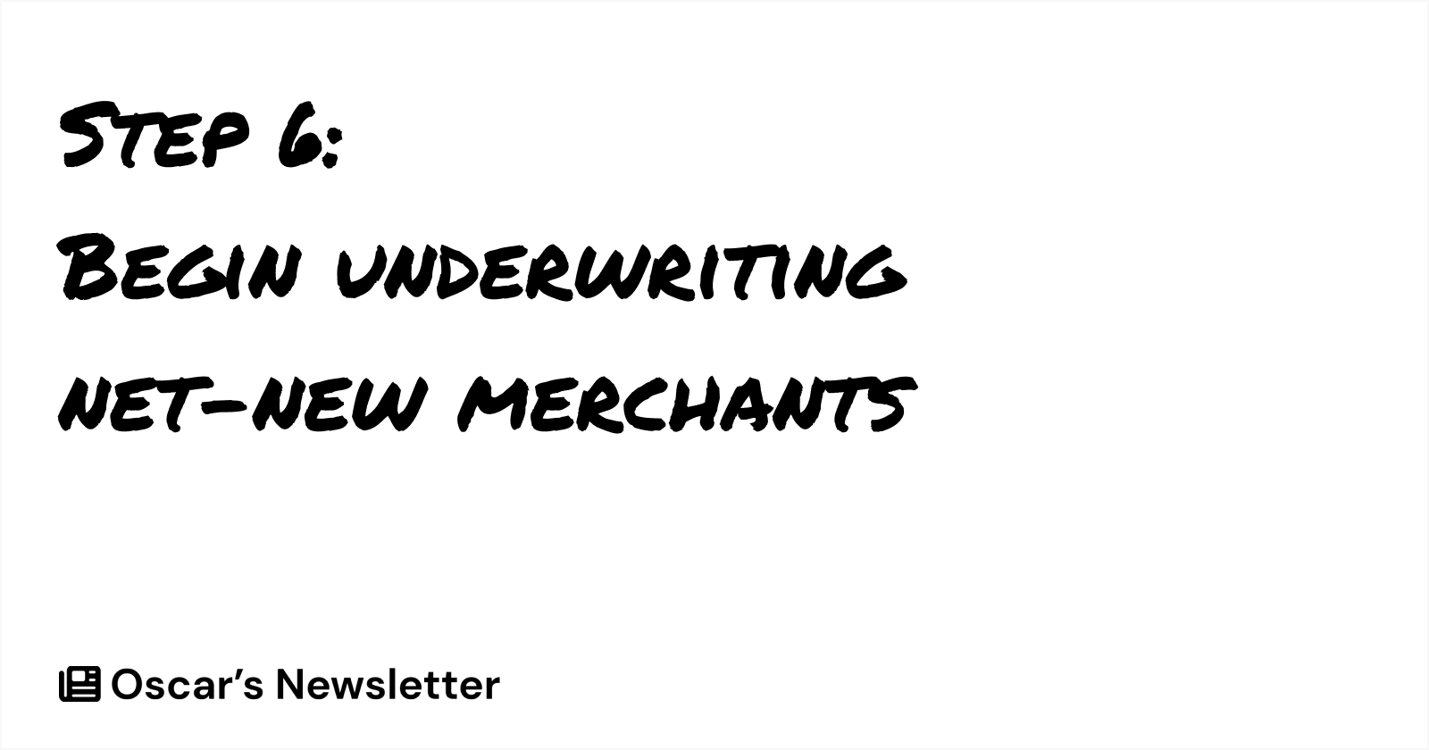 Step 6: Begin Underwriting Net-New Merchants
